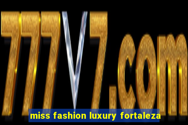 miss fashion luxury fortaleza